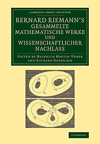 Bernard Riemann's gesammelte mathematische Werke und wissenschaftlicher Nachlass (Cambridge Library Collection: Mathematics) von Cambridge University Press