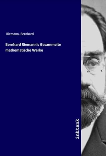 Bernhard Riemann's Gesammelte mathematische Werke von Inktank Publishing