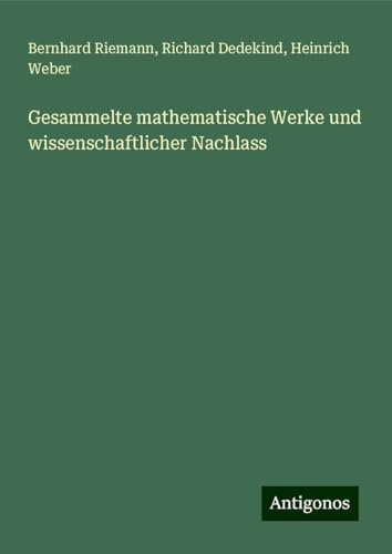 Gesammelte mathematische Werke und wissenschaftlicher Nachlass von Antigonos Verlag