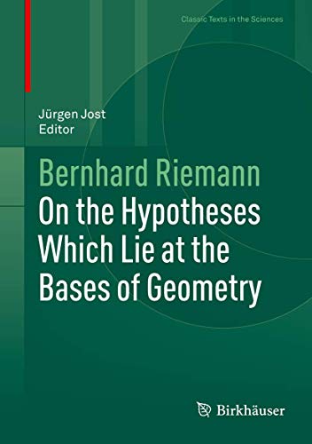 On the Hypotheses Which Lie at the Bases of Geometry: Edited by and with commentary from Jürgen Jost (Classic Texts in the Sciences)