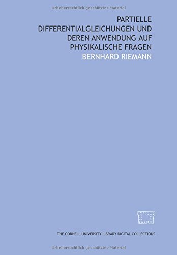 Partielle Differentialgleichungen und deren Anwendung auf physikalische Fragen