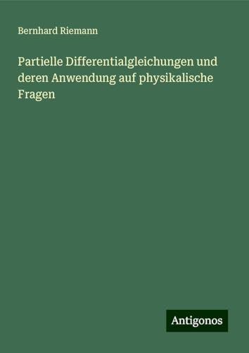 Partielle Differentialgleichungen und deren Anwendung auf physikalische Fragen von Antigonos Verlag