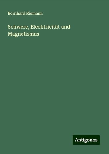Schwere, Elecktricität und Magnetismus von Antigonos Verlag