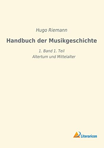 Handbuch der Musikgeschichte: 1. Band 1. Teil - Altertum und Mittelalter