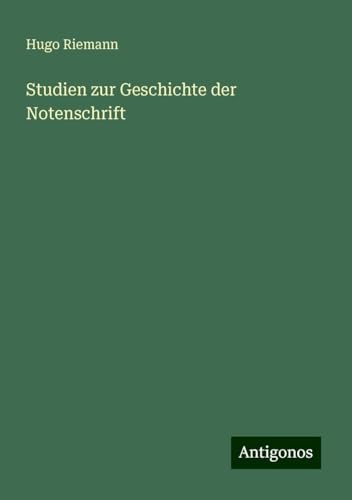 Studien zur Geschichte der Notenschrift von Antigonos Verlag
