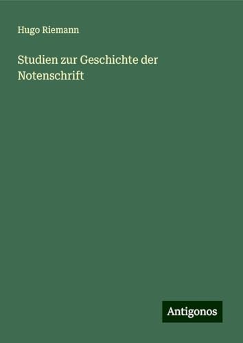 Studien zur Geschichte der Notenschrift von Antigonos Verlag