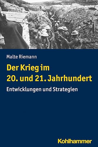 Der Krieg im 20. und 21. Jahrhundert: Entwicklungen und Strategien Der Krieg im 20. und 21. Jahrhundert: Entwicklungen und Strategien von Kohlhammer