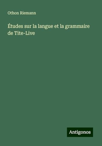 Études sur la langue et la grammaire de Tite-Live von Antigonos Verlag