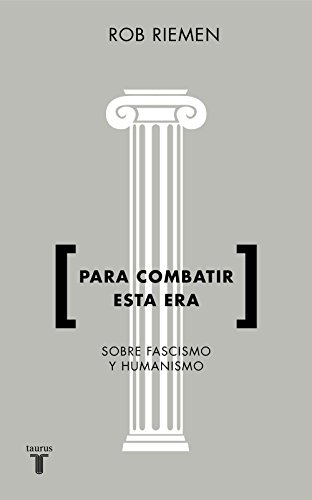 PARA COMBATIR ESTA ERA: Sobre fascismo y humanismo (Pensamiento)