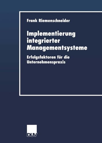 Implementierung integrierter Managementsysteme: Erfolgsfaktoren Für Die Unternehmenspraxis (Duv Wirtschaftswissenschaft) (German Edition) von Deutscher Universitätsverlag