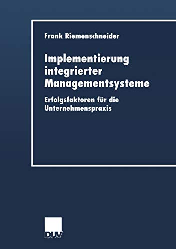Implementierung integrierter Managementsysteme: Erfolgsfaktoren Für Die Unternehmenspraxis (Duv Wirtschaftswissenschaft) (German Edition)