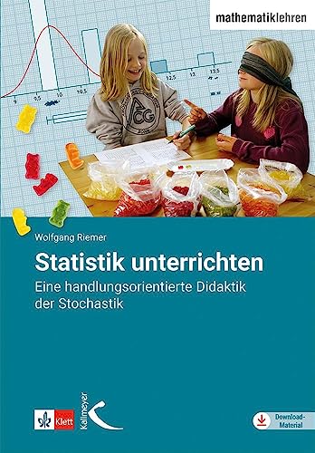 Statistik unterrichten: Eine handlungsorientierte Didaktik der Stochastik von Kallmeyer
