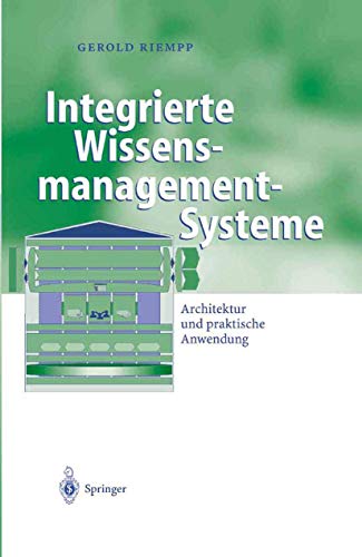 Integrierte Wissensmanagement-Systeme: Architektur Und Praktische Anwendung (Business Engineering)