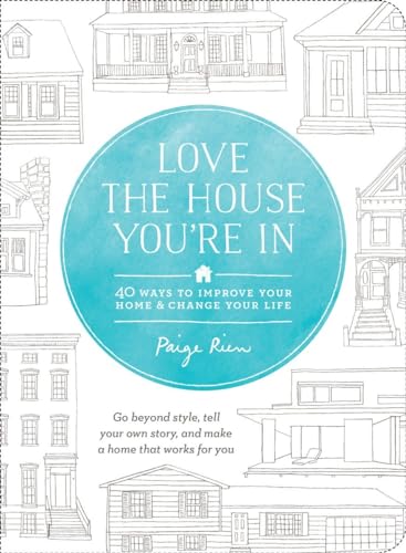 Love the House You're In: 40 Ways to Improve Your Home and Change Your Life von Roost Books