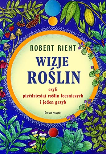 Wizje roślin czyli pięćdziesiąt roślin leczniczych i jeden grzyb von Świat Książki