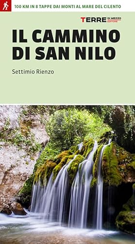 Il cammino di San Nilo. 100 km in 8 tappe dai monti al mare del Cilento (Percorsi)