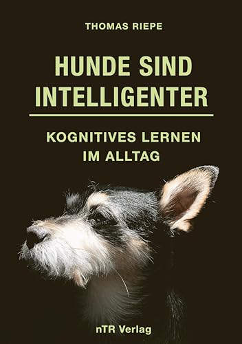 Hunde sind Intelligenter: Kognitives Lernen im Alltag von nTR Verlag
