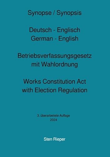 Synopse Deutsch - Englisch zum Betriebsverfassungsgesetz mit Wahlordnung (Works Constitution Act with Election Regulation): 3. überarbeitete Auflage 2024
