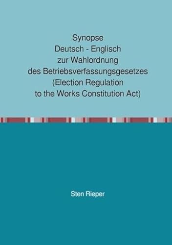 Synopse Deutsch - Englisch zur Wahlordnung des Betriebsverfassungsgesetzes (Election Regulation to the Works Constitution Act)