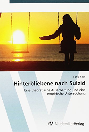 Hinterbliebene nach Suizid: Eine theoretische Ausarbeitung und eine empirische Untersuchung