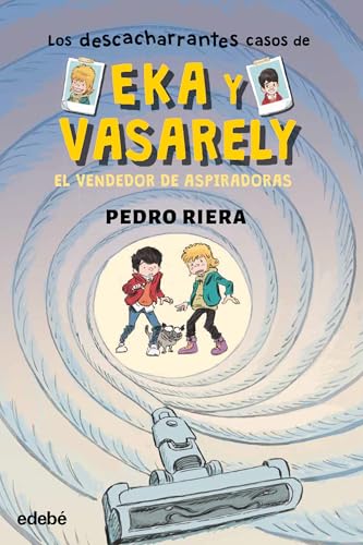 3. EL VENDEDOR DE ASPIRADORAS (LOS DESCACHARRANTES CASOS DE EKA Y VASARELY, Band 3) von edebé