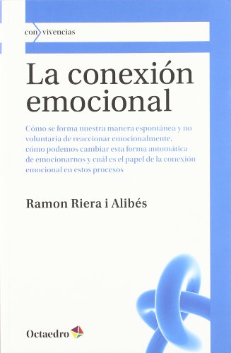 La conexión emocional : formación y transformación de la forma que tenemos de reaccionar emocionalmente: Cómo se forma nuestra manera espontánea y no ... en estos procesos (Con vivencias, Band 5)