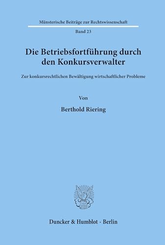 Die Betriebsfortführung durch den Konkursverwalter.: Zur konkursrechtlichen Bewältigung wirtschaftlicher Probleme. (Münsterische Beiträge zur Rechtswissenschaft, Band 23)