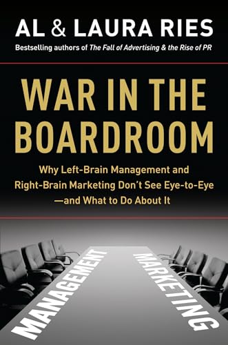 War in the Boardroom: Why Left-Brain Management and Right-Brain Marketing Don't See Eye-to-Eye--and What to Do About It von Business