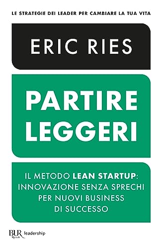 Partire leggeri. Il metodo Lean Startup: innovazione senza sprechi per nuovi business di successo (BUR Leadership) von Rizzoli
