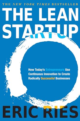 The Lean Startup: How Today's Entrepreneurs Use Continuous Innovation to Create Radically Successful Businesses The Lean Startup: How Today's Entrepreneurs Use Continuous Innovation to Create Radically Successful Businesses