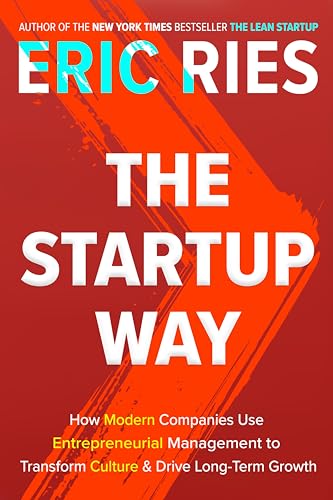 The Startup Way: How Modern Companies Use Entrepreneurial Management to Transform Culture and Drive Long-Term Growth von Currency