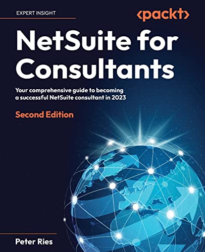 NetSuite for Consultants - Second Edition: Your comprehensive guide to becoming a successful NetSuite consultant in 2023 von Packt Publishing