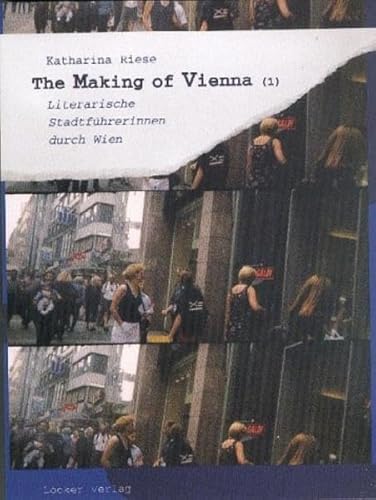 The Making of Vienna (1). Literarische Stadtführerinnen durch Wien (Literatur &)