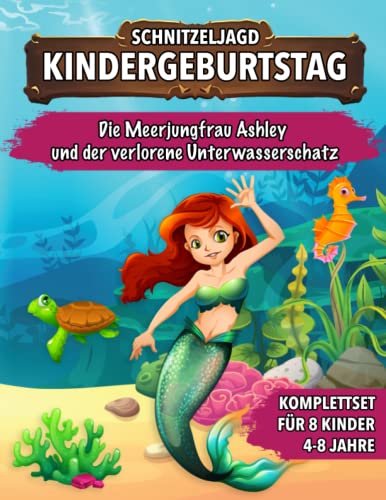 Schnitzeljagd Kindergeburtstag - Die Meerjungfrau Ashley und der verlorene Unterwasserschatz: Schatzsuche für Kinder - Komplettset mit Schatzkarte, Rätseln, Einladungen, Urkunden und vieles mehr! von Independently published