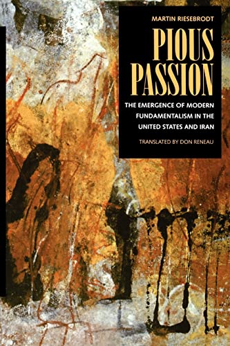 Pious Passion: The Emergence of Modern Fundamentalism in the United States and Iran: The Emergence of Modern Fundamentalism in the United States and ... Studies in Religion and Society, 6, Band 6)