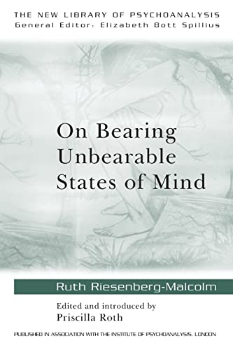 On Bearing Unbearable States of Mind: New Library of Psychoanalysis (New Library of Psychoanalysis, 34)