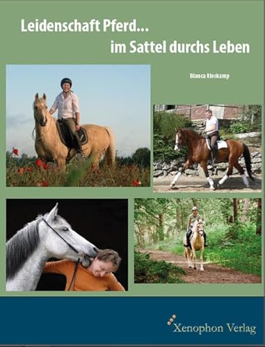 Leidenschaft Pferd...im Sattel durchs Leben von Xenophon Verlag