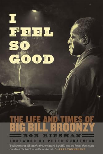 I Feel So Good: The Life and Times of Big Bill Broonzy von University of Chicago Press