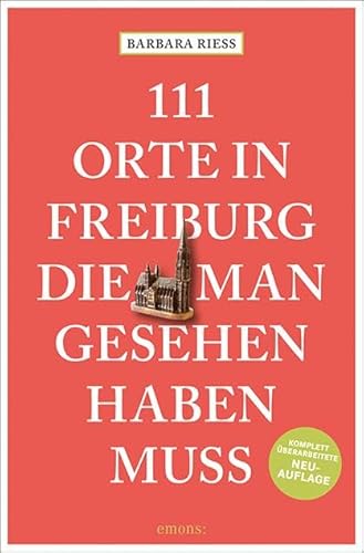 111 Orte in Freiburg, die man gesehen haben muss: Reiseführer, komplett überarbeitete Neuauflage von Emons Verlag