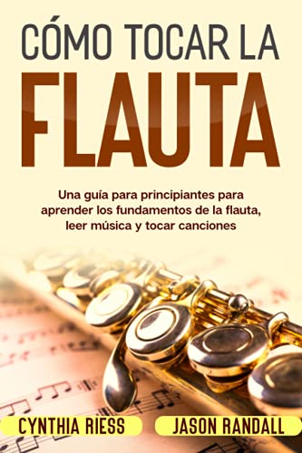Cómo tocar la flauta: Una guía para principiantes para aprender los fundamentos de la flauta, leer música y tocar canciones von Independently published