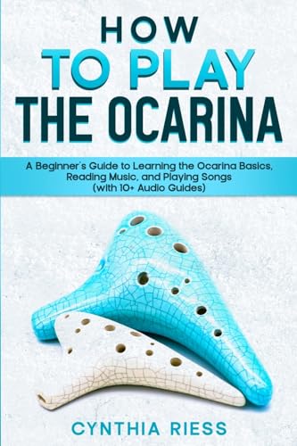 How to Play the Ocarina: A Beginner’s Guide to Learning the Ocarina Basics, Reading Music, and Playing Songs (with 10+ Audio Guides) von CRB Ventures LLC