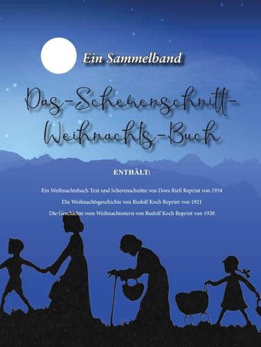 Das-Scherenschnitt-Weihnachts-Buch: Ein Sammelband, Ein Weihnachtsbuch, Die Weihnachtsgeschichte, Die Geschichte vom Weihnachtsstern (Reprint Weihnachten) von Oldtimertools Verlag