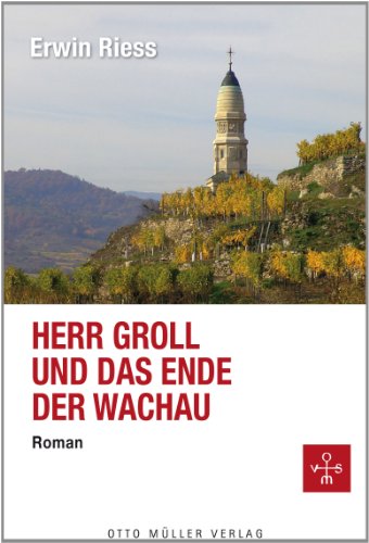 Herr Groll und das Ende der Wachau: Roman