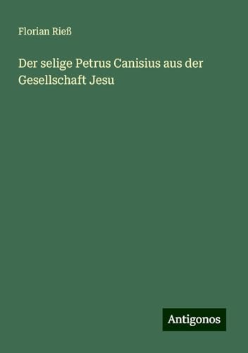 Der selige Petrus Canisius aus der Gesellschaft Jesu von Antigonos Verlag