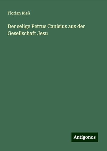 Der selige Petrus Canisius aus der Gesellschaft Jesu von Antigonos Verlag