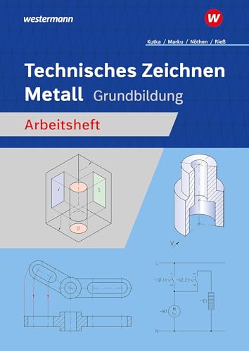 Technisches Zeichnen Metall: Grundbildung Arbeitsheft (Technisches Zeichnen / Fachzeichnen: Ausgabe für Metallberufe) von Westermann Berufliche Bildung