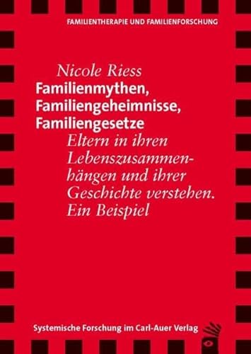 Familienmythen, Familiengeheimnisse, Familiengesetze. Eltern in Ihren Lebenszusammenhängen und ihrer Geschichte verstehen. Ein Beispiel von Carl-Auer Verlag GmbH