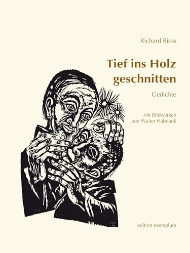 Tief ins Holz geschnitten: Gedichte. Mit Bildwerken von Walter Habdank (Edition Exemplum)