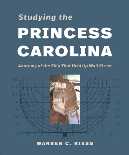 Studying the Princess Carolina: Anatomy of the Ship That Held Up Wall Street (The Ed Rachal Nautical Archaeology) von Texas A&M University Press