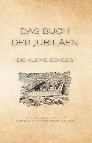Das Buch der Jubiläen: Die kleine Genesis (Altjüdisches Schrifttum außerhalb des biblischen Kanons, Band 2) Das Buch der Jubiläen: Die kleine Genesis (Altjüdisches Schrifttum außerhalb des biblischen Kanons, Band 2) von Independently published